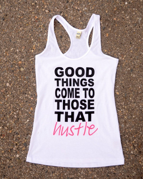 Good Things Come To Those That Hustle